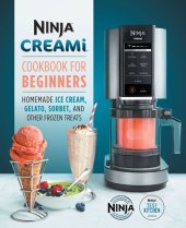 book Ninja Creami Cookbook for Beginners: Homemade Ice Cream, Gelato, Sorbet, and Other Frozen Treats