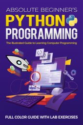 book Absolute Beginner's Python Programming Full Color Guide with Lab Exercises: The Illustrated Guide to Learning Computer Programming