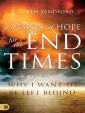 book A Vision of Hope for the End Times: Why I Want to Be Left Behind