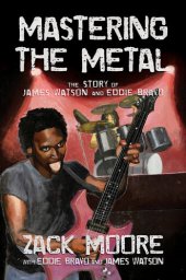 book Mastering the Metal: The Story of James Watson and Eddie Bravo