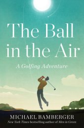 book The Ball in the Air: A Golfing Adventure