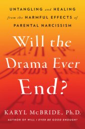 book Will the Drama Ever End?: Untangling and Healing from the Harmful Effects of Parental Narcissism