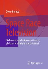 book Space Race Television: Bildfahrzeuge als Agenten (trans-)globaler Medialisierung Ost/West