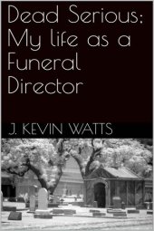 book Dead Serious; My Life As a Funeral Director