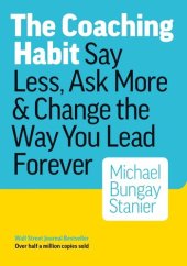 book The Coaching Habit: Say Less, Ask More & Change the Way You Lead Forever