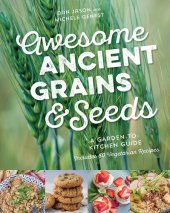 book Awesome Ancient Grains and Seeds: A Garden-To-Kitchen Guide