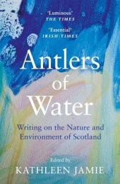 book Antlers of Water: Writing on the Nature and Environment of Scotland