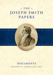 book The Joseph Smith Papers: Documents, Volume 12: March 1843 - July 1843