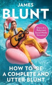 book How to Be a Complete and Utter Blunt: Diary of a Reluctant Social Media Sensation