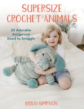 book Supersize Crochet Animals: 20 Adorable Amigurumi Sized to Snuggle