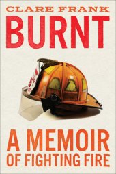 book Burnt: A Memoir of Fighting Fire