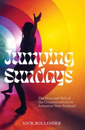 book Jumping Sundays: The Rise and Fall of the Counterculture in Aotearoa New Zealand