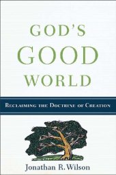 book God's Good World: Reclaiming the Doctrine of Creation