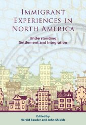 book Immigrant Experiences in North America: Understanding Settlement and Integration