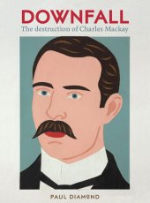 book Downfall: The destruction of Charles Mackay