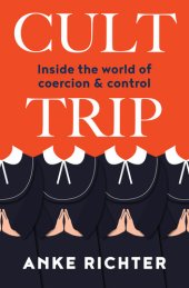 book Cult Trip: Inside the world of coercion and control