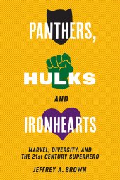 book Panthers, Hulks and Ironhearts: Marvel, Diversity and the 21st Century Superhero