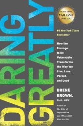 book Daring Greatly: How the Courage to Be Vulnerable Transforms the Way We Live, Love, Parent, and Lead