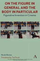 book On The Figure In General And The Body In Particular:: Figurative Invention In Cinema