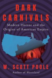 book Dark Carnivals: Modern Horror and the Origins of American Empire