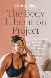 book The Body Liberation Project: How Understanding Racism and Diet Culture Helps Cultivate Joy and Build Collective Freedom