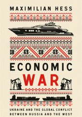 book Economic War: Ukraine and the Global Conflict Between Russia and the West