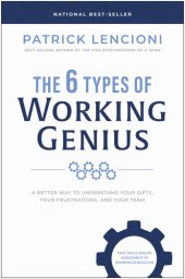 book The 6 Types of Working Genius: A Better Way to Understand Your Gifts, Your Frustrations, and Your Team