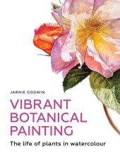 book Vibrant Botanical Painting: The Life of Plants in Watercolour