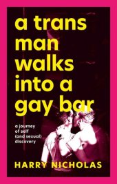 book A Trans Man Walks Into a Gay Bar: A Journey of Self (And Sexual) Discovery