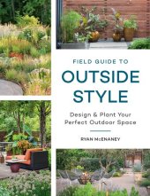 book Field Guide to Outside Style: Design and Plant Your Perfect Outdoor Space