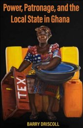 book Power, Patronage, and the Local State in Ghana