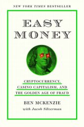 book Easy Money: Cryptocurrency, Casino Capitalism, and The Golden Age of Fraud