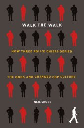 book Walk the Walk: How Three Police Chiefs Defied the Odds and Changed Cop Culture