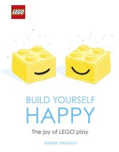 book Lego Build Yourself Happy: The Joy of Lego Play