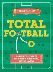 book Total Football--A graphic history of the world's most iconic soccer tactics: The evolution of football formations and plays