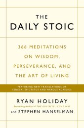 book The Daily Stoic: 366 Meditations on Wisdom, Perseverance, and the Art of Living: Featuring new translations of Seneca, Epictetus, and Marcus Aurelius