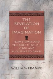 book The Revelation of Imagination: From Homer and the Bible through Virgil and Augustine to Dante