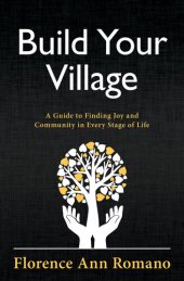 book Build Your Village: A Guide to Finding Joy and Community in Every Stage of Life