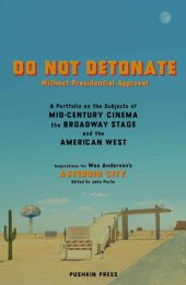 book DO NOT DETONATE Without Presidential Approval: A Portfolio on the Subjects of Mid-century Cinema, the Broadway Stage and the American West