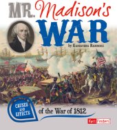 book Mr. Madison's War: Causes and Effects of the War of 1812