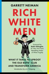 book Rich White Men: What It Takes to Uproot the Old Boys' Club and Transform America