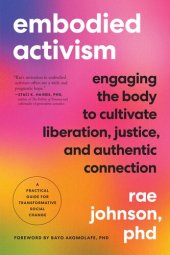 book Embodied Activism: Engaging the Body to Cultivate Liberation, Justice, and Authentic Connection—A Practical Guide for Transformative Social Change