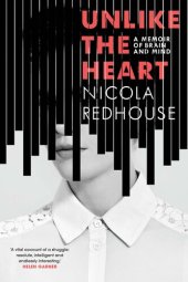 book Unlike the Heart: A Memoir of Brain and Mind