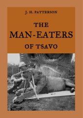 book The Man-Eaters of Tsavo: The true story of the man-eating lions "The Ghost and the Darkness"