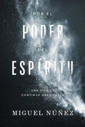 book Por El Poder del Espíritu: Una Vida de Continua Obediencia