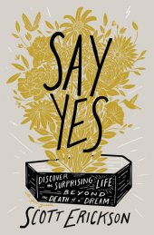 book Say Yes: Discover the Surprising Life Beyond the Death of a Dream