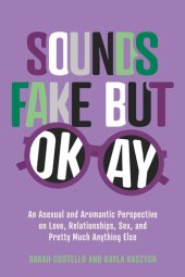 book Sounds Fake But Okay: An Asexual and Aromantic Perspective on Love, Relationships, Sex, and Pretty Much Anything Else