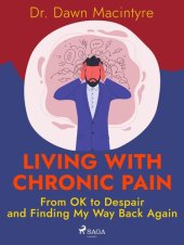 book Living with Chronic Pain: From OK to Despair and Finding My Way Back Again