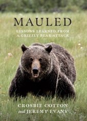 book Mauled: Lessons Learned from a Grizzly Bear Attack