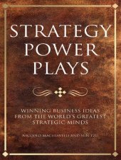 book Strategy power plays: Winning business ideas from the world's greatest strategic minds: Sun Tzu, Niccolo Machiavelli and Samuel Smiles